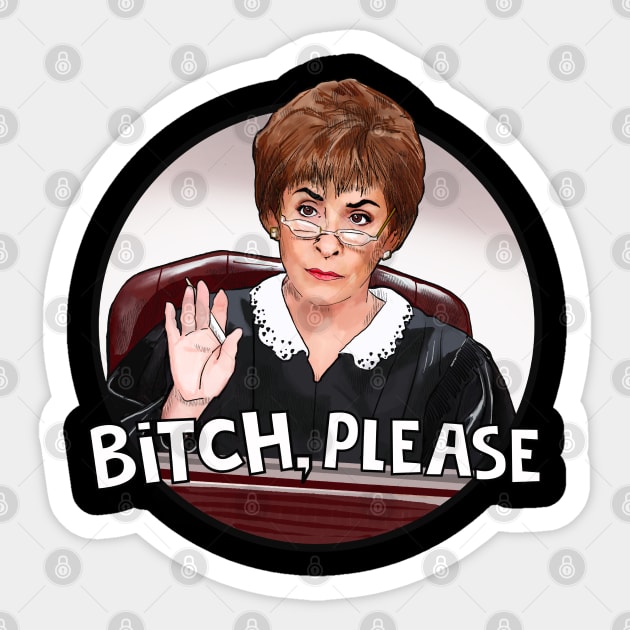 Judge Judy- bitch please Sticker by Camp David